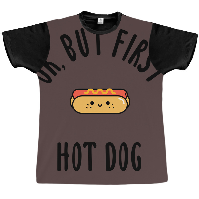 Okay But First Hot Dog Quote Graphic T-shirt | Artistshot