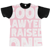 I Dont Need A Good Lawyer I Raised One Funny Paren Graphic T-shirt | Artistshot