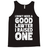 I Dont Need A Good Lawyer I Raised One Funny Paren Tank Top | Artistshot