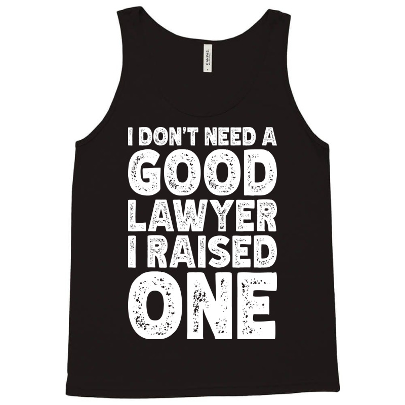 I Dont Need A Good Lawyer I Raised One Funny Paren Tank Top by tindokveh | Artistshot