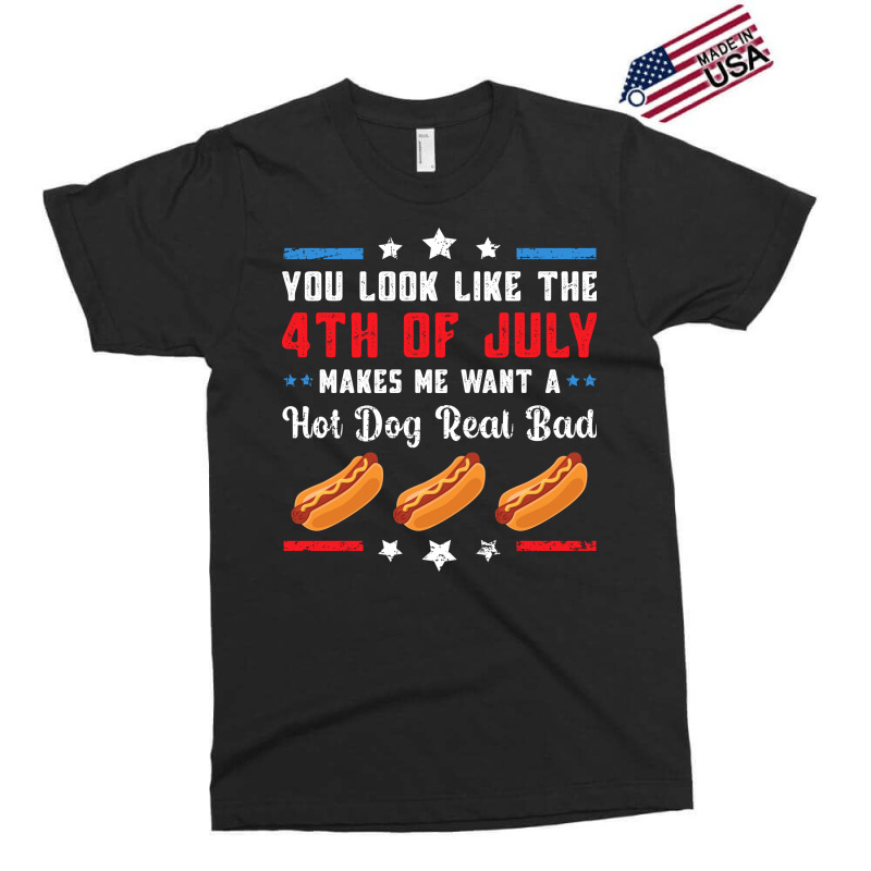 You Look Like The 4th Of July Makes Me Want A Hot Exclusive T-shirt by oniccaalhrobi | Artistshot