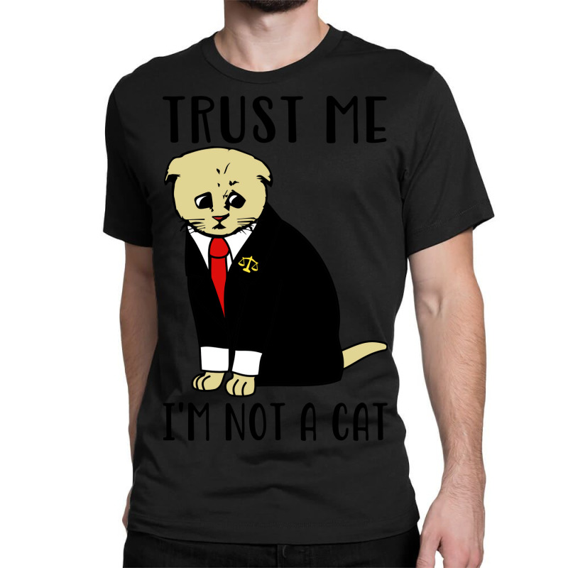 Trust Me Im Not A Cat Funny Cat Lawyer Aesthetic Classic T-shirt by rolinghsgagv | Artistshot