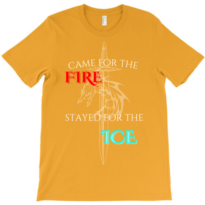 Came For The Fire Stayed For The Ice T-shirt | Artistshot