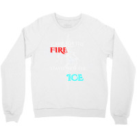 Came For The Fire Stayed For The Ice Crewneck Sweatshirt | Artistshot