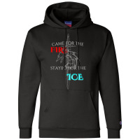 Came For The Fire Stayed For The Ice Champion Hoodie | Artistshot