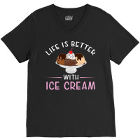 Life Is Better With Ice Cream  Humor V-neck Tee | Artistshot