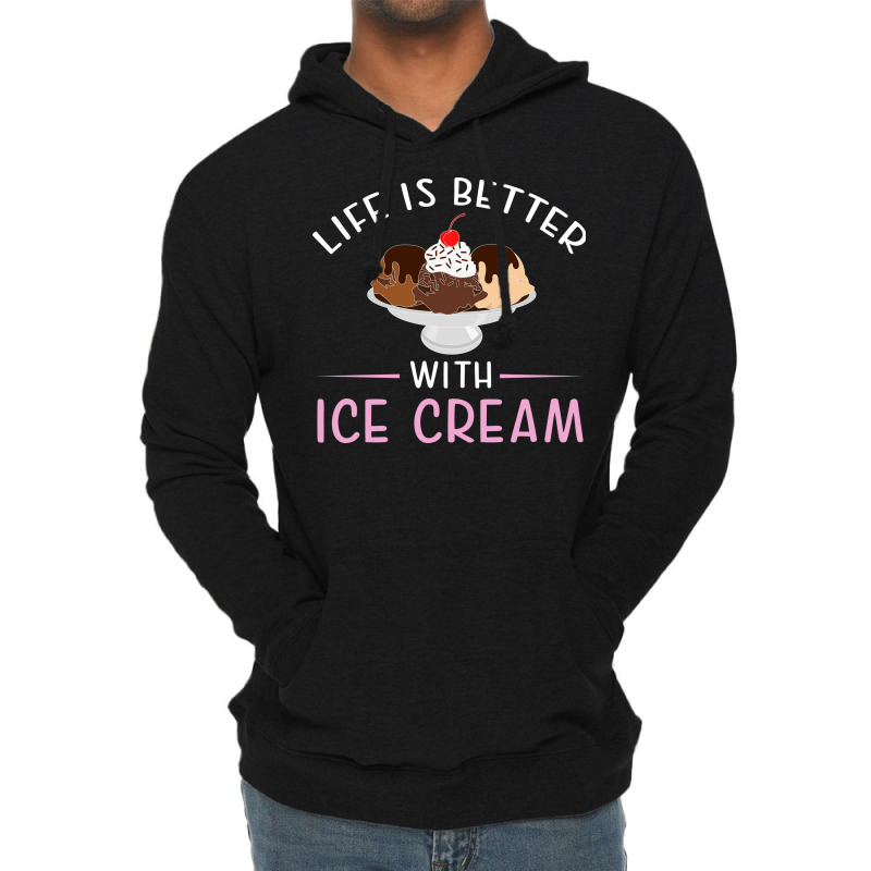 Life Is Better With Ice Cream  Humor Lightweight Hoodie by houkealgdals | Artistshot