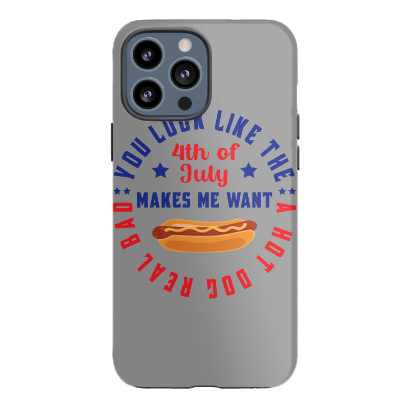 You Look Like The 4th Of July Makes Me Want A Hot Iphone 13 Pro Max Case | Artistshot