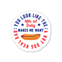 You Look Like The 4th Of July Makes Me Want A Hot Sticker | Artistshot