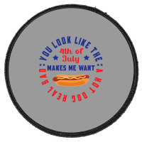 You Look Like The 4th Of July Makes Me Want A Hot Round Patch | Artistshot