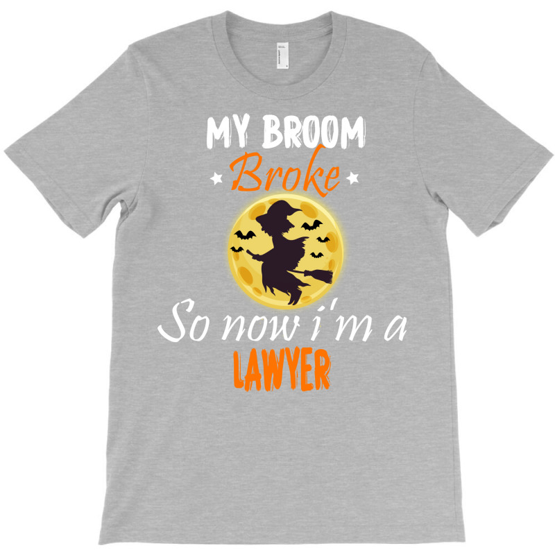 My Broom Broke So Now Im A Lawyer Lawyer Halloween T-Shirt by tindokveh | Artistshot