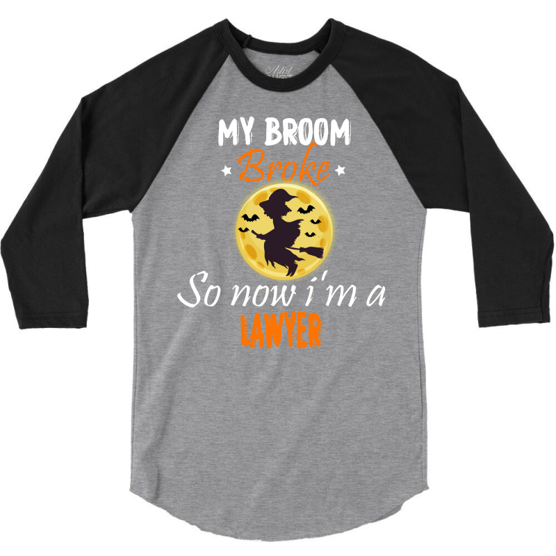 My Broom Broke So Now Im A Lawyer Lawyer Halloween 3/4 Sleeve Shirt by tindokveh | Artistshot