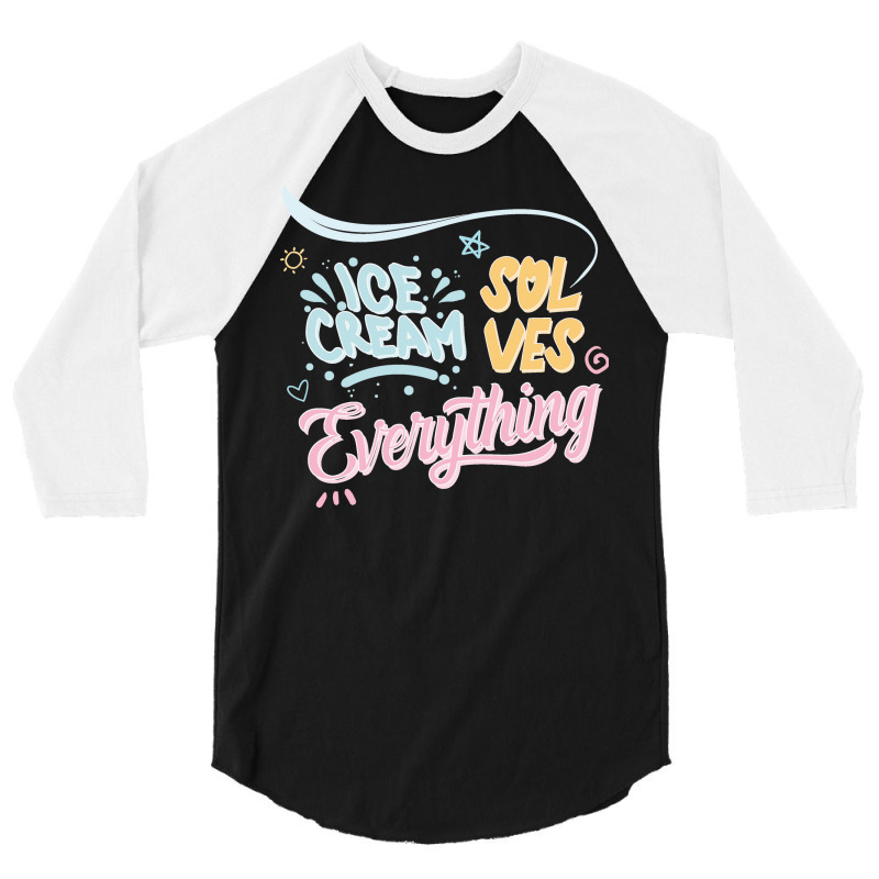 Ice Cream Solves Everythng Gift 3/4 Sleeve Shirt | Artistshot