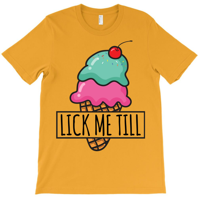 Lick Me Till Ice Cream Love T-shirt | Artistshot