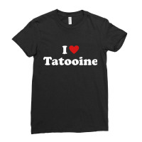 I Love Tatooine Ladies Fitted T-shirt | Artistshot