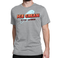 Ice Cream Is The Answerfunny Ice Cream Lover Quote Classic T-shirt | Artistshot