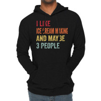 I Like Ice Cream Making Maybe 3 People Ice Cream M Lightweight Hoodie | Artistshot