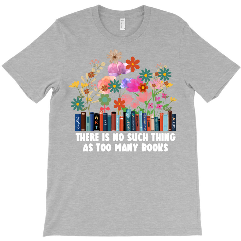 There Is No Such Thing As Too Many Books Travel T-shirt | Artistshot