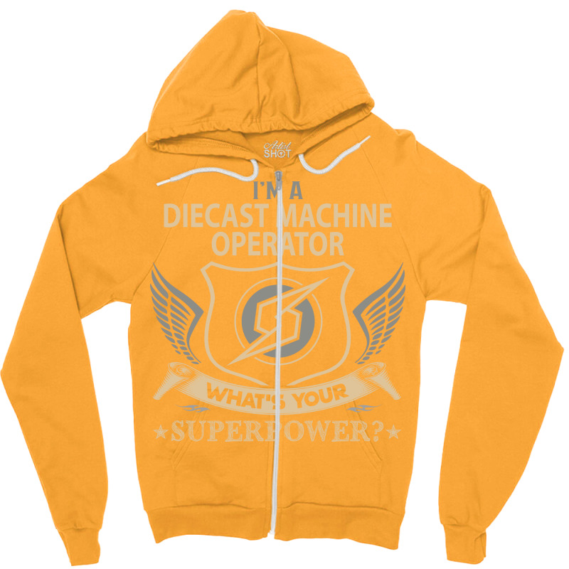 Diecast Machine Operator T  Superpower Gift Item T Zipper Hoodie | Artistshot