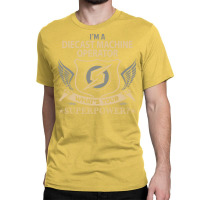 Diecast Machine Operator T  Superpower Gift Item T Classic T-shirt | Artistshot