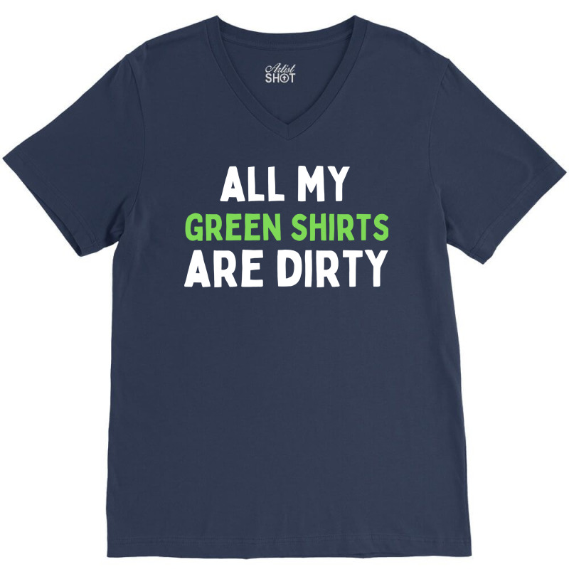 Dirty Laundry Humor All My Green Shirts Are Dirty V-neck Tee | Artistshot