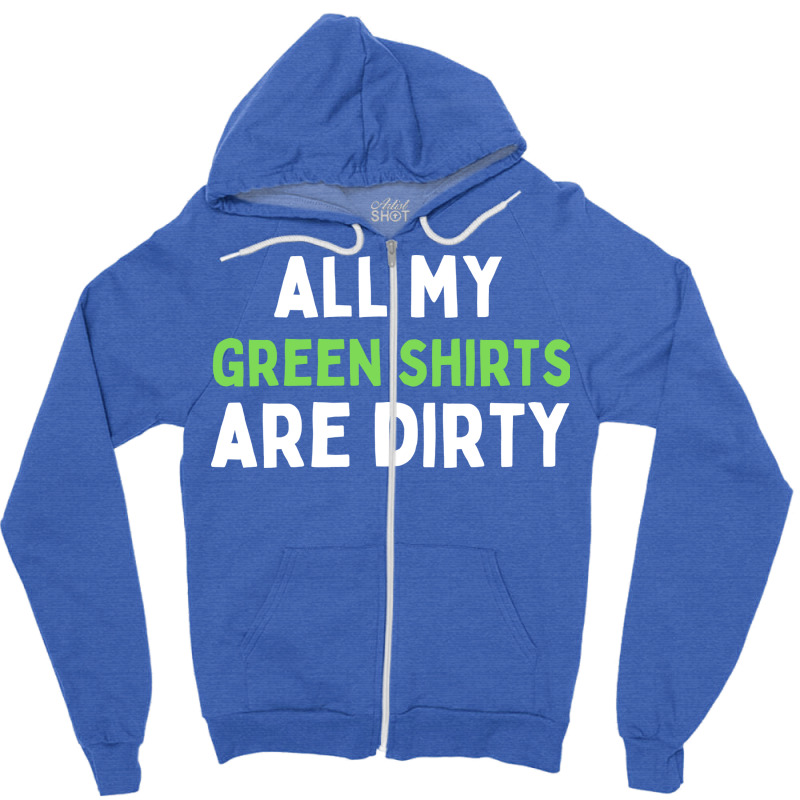 Dirty Laundry Humor All My Green Shirts Are Dirty Zipper Hoodie | Artistshot