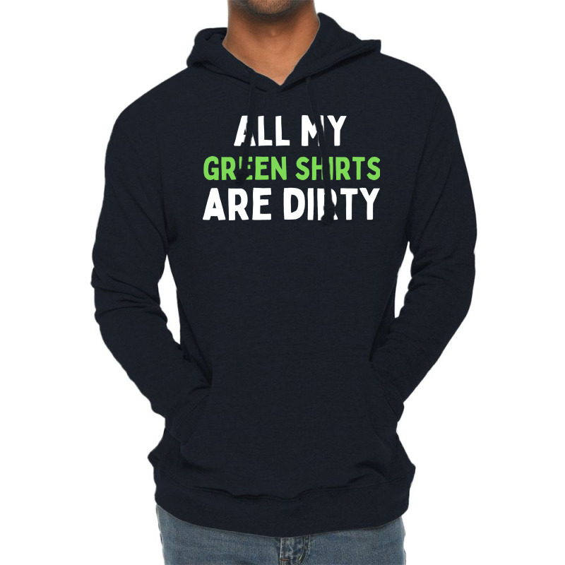 Dirty Laundry Humor All My Green Shirts Are Dirty Lightweight Hoodie | Artistshot