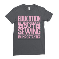 Education Is Important But Sewing Is Importanter 7 Ladies Fitted T-shirt | Artistshot