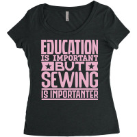 Education Is Important But Sewing Is Importanter 7 Women's Triblend Scoop T-shirt | Artistshot