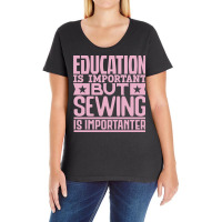 Education Is Important But Sewing Is Importanter 7 Ladies Curvy T-shirt | Artistshot