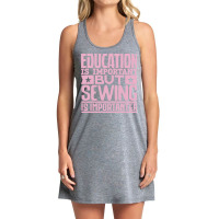 Education Is Important But Sewing Is Importanter 7 Tank Dress | Artistshot