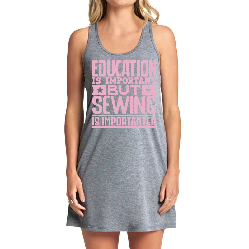 Education Is Important But Sewing Is Importanter 7 Tank Dress by bojmaalauanr | Artistshot