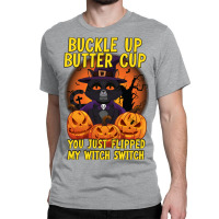 Funny Cat Buckle Up Buttercup You Just Flipped My Classic T-shirt | Artistshot