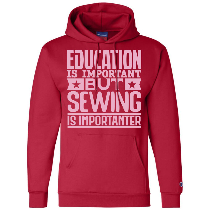 Education Is Important But Sewing Is Importanter Y Champion Hoodie by bojmaalauanr | Artistshot