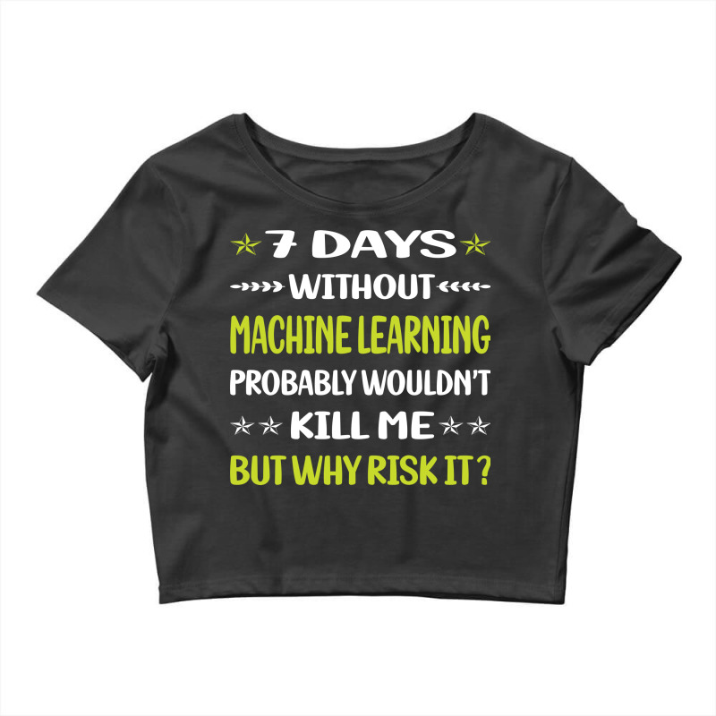 Funny 7 Days Without Machine Learning Love Crop Top by egisontaugis0 | Artistshot