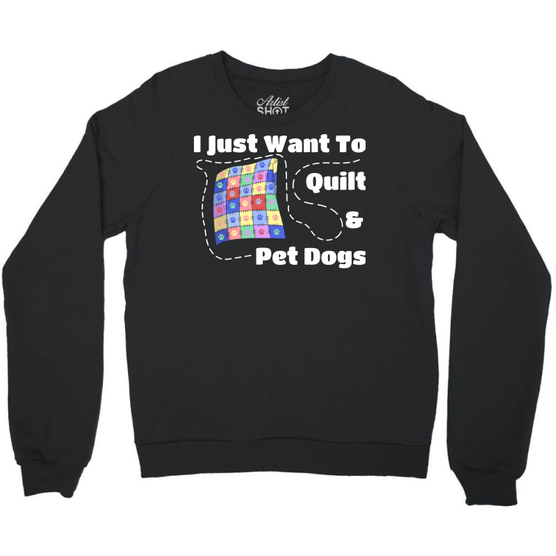 I Just Want To Quilt Pet Dogs Hipster Nostalgia Crewneck Sweatshirt | Artistshot