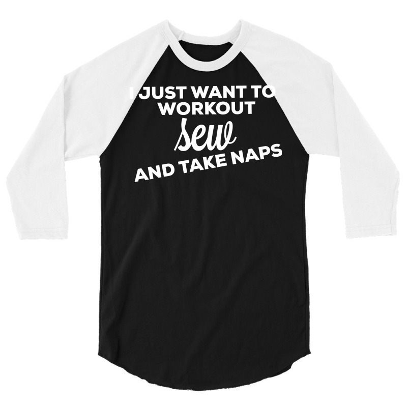 I Just Want To Workout Sew And Take Naps 70s 3/4 Sleeve Shirt | Artistshot