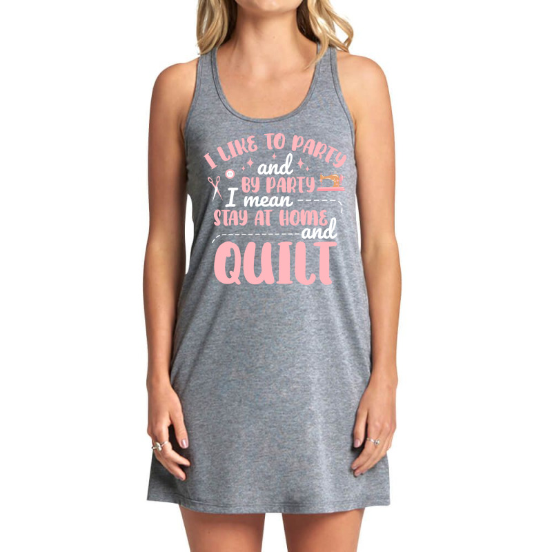 I Like To Party Funny Quilting Girl Tank Dress by imeenmcvane5 | Artistshot