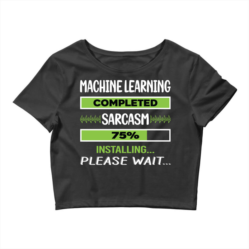 Funny Sarcasm Machine Learning Summer Crop Top by umayahalieyap | Artistshot