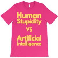 Human Stupidity Vs Artificial Intelligence Stars T-shirt | Artistshot