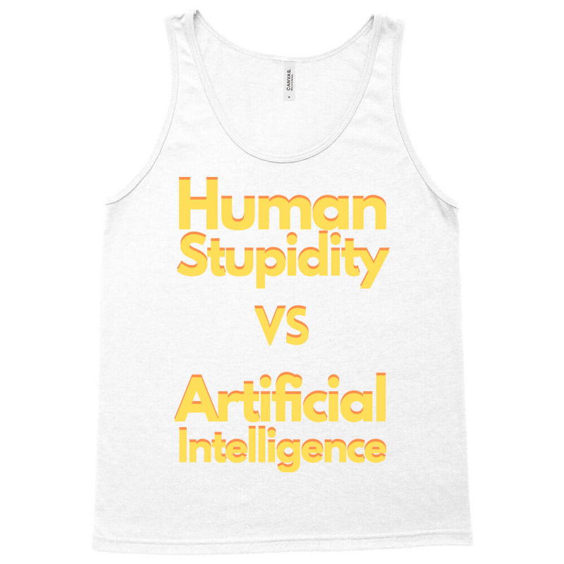 Human Stupidity Vs Artificial Intelligence Stars Tank Top | Artistshot