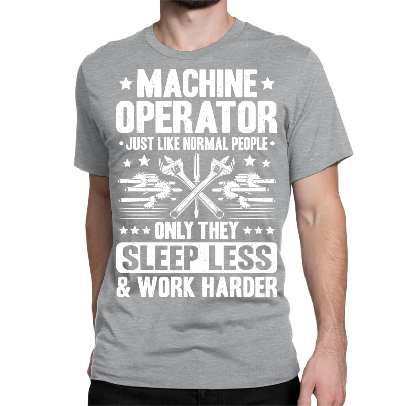 Machine Operator Cnc Machinist Cnc Operator Quote Classic T-shirt | Artistshot