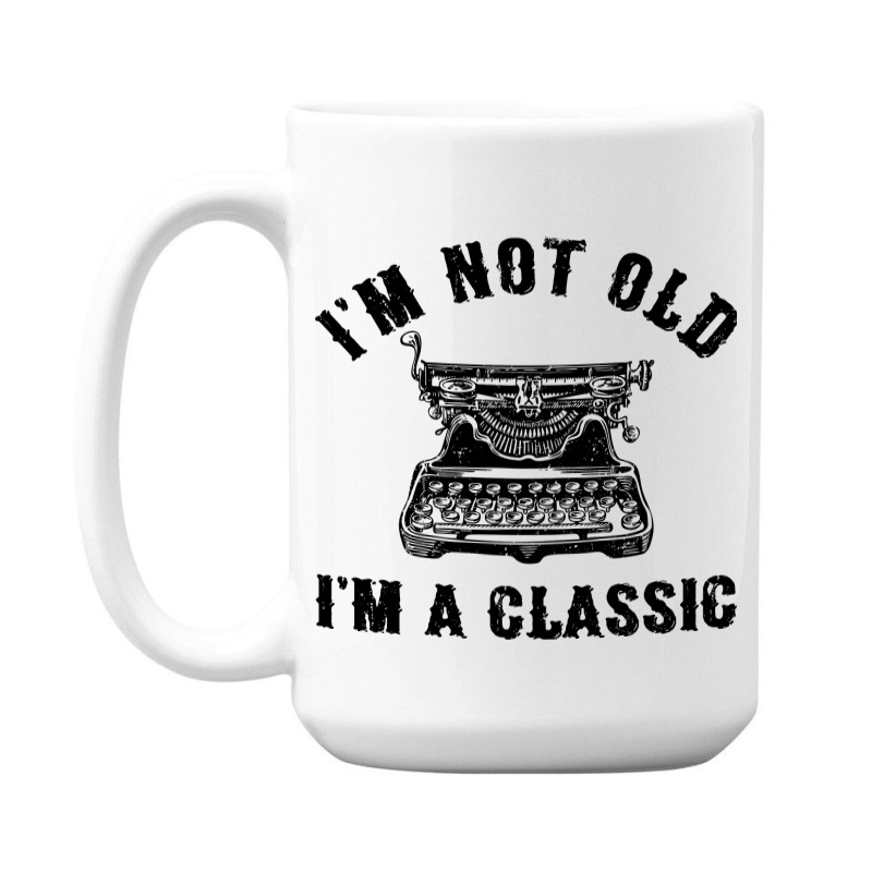 Im Not Old Im A  Funny Writing Machine Writer Gift 15 Oz Coffee Mug | Artistshot