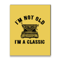 Im Not Old Im A  Funny Writing Machine Writer Gift Metal Print Vertical | Artistshot