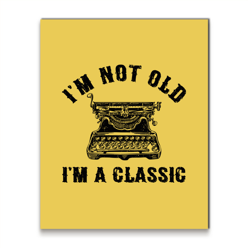 Im Not Old Im A  Funny Writing Machine Writer Gift Metal Print Vertical | Artistshot