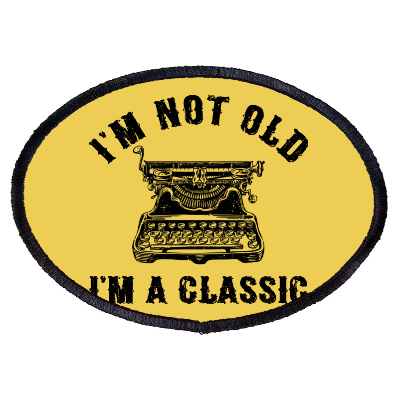 Im Not Old Im A  Funny Writing Machine Writer Gift Oval Patch | Artistshot