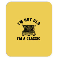 Im Not Old Im A  Funny Writing Machine Writer Gift Mousepad | Artistshot