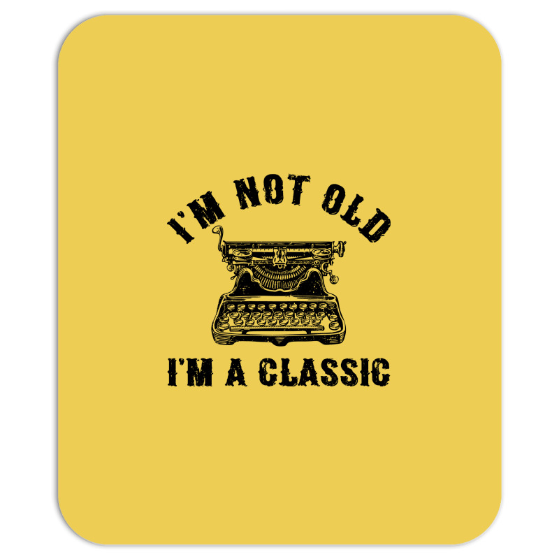 Im Not Old Im A  Funny Writing Machine Writer Gift Mousepad | Artistshot