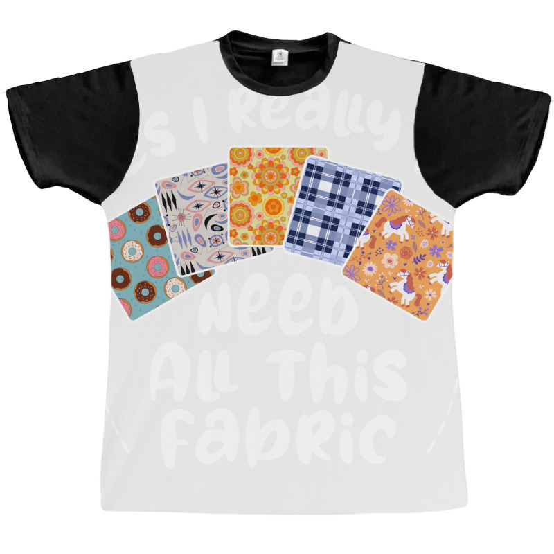 I Really Do Need All This Fabric Quilting Love Graphic T-shirt by mitalasedangu | Artistshot