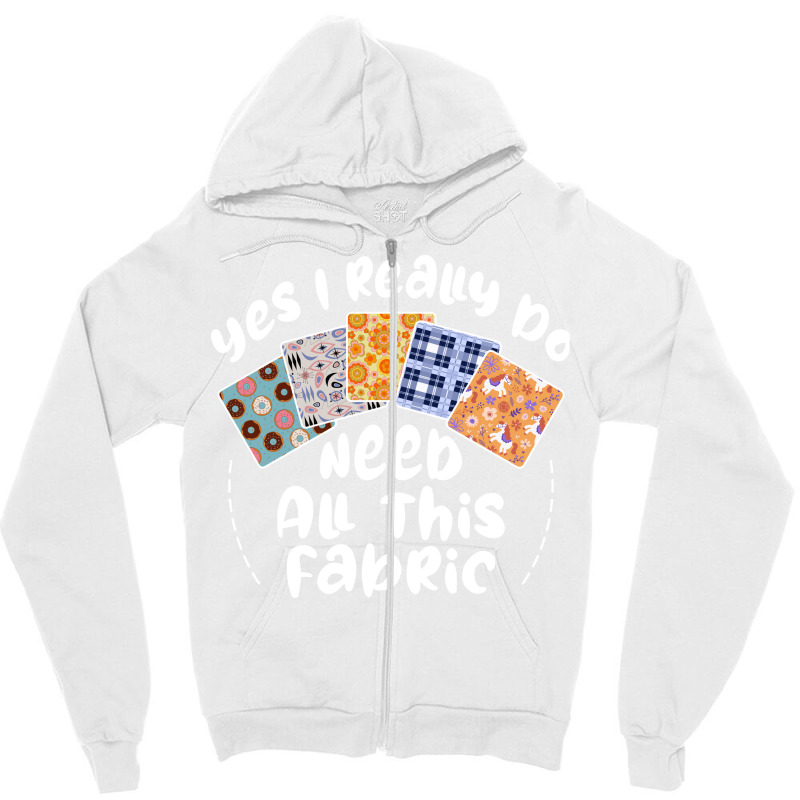 I Really Do Need All This Fabric Quilting Love Zipper Hoodie by mitalasedangu | Artistshot